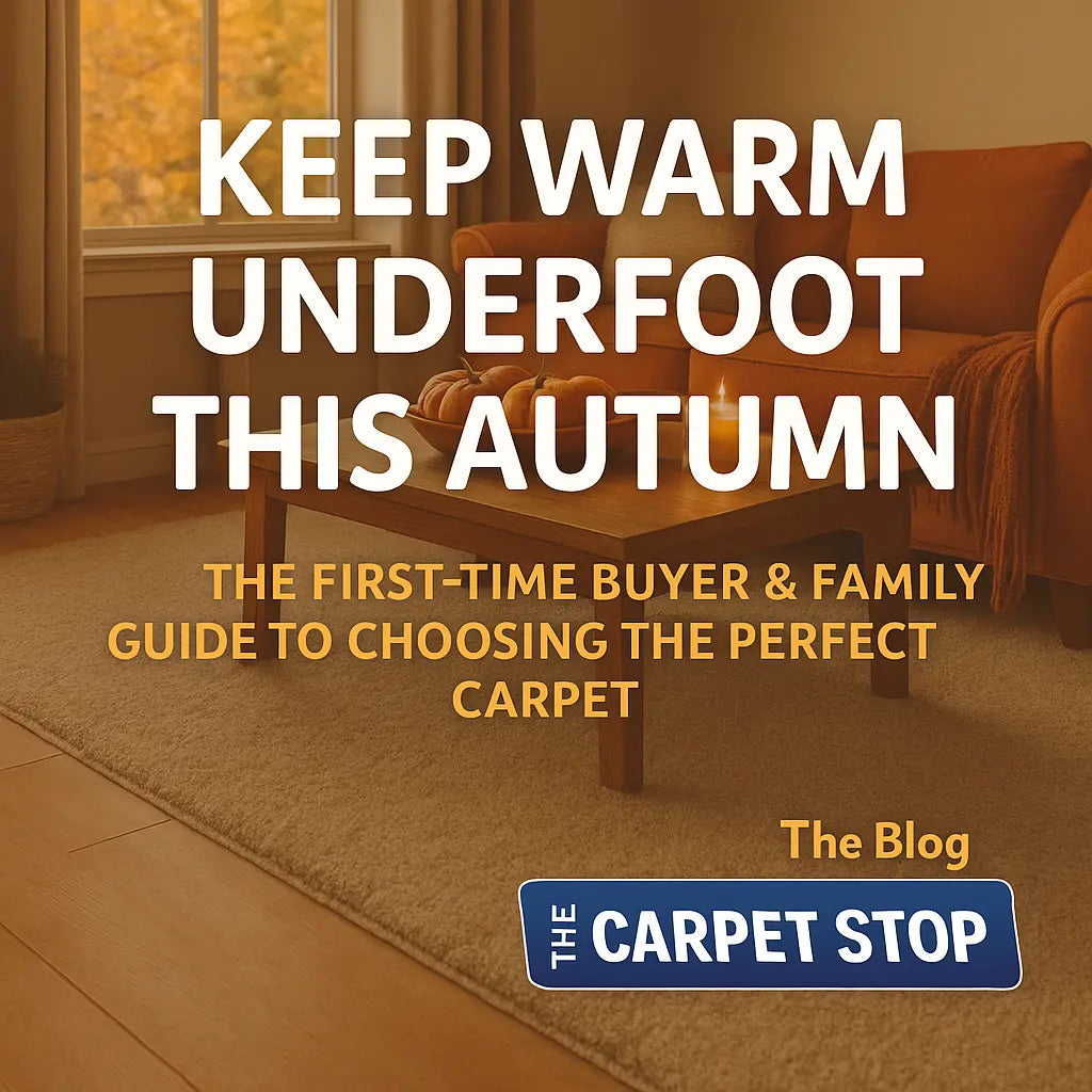 Keep Warm Underfoot This Autumn: The First-Time Buyer &amp; Family Guide to Choosing the Perfect Carpet (UK)
